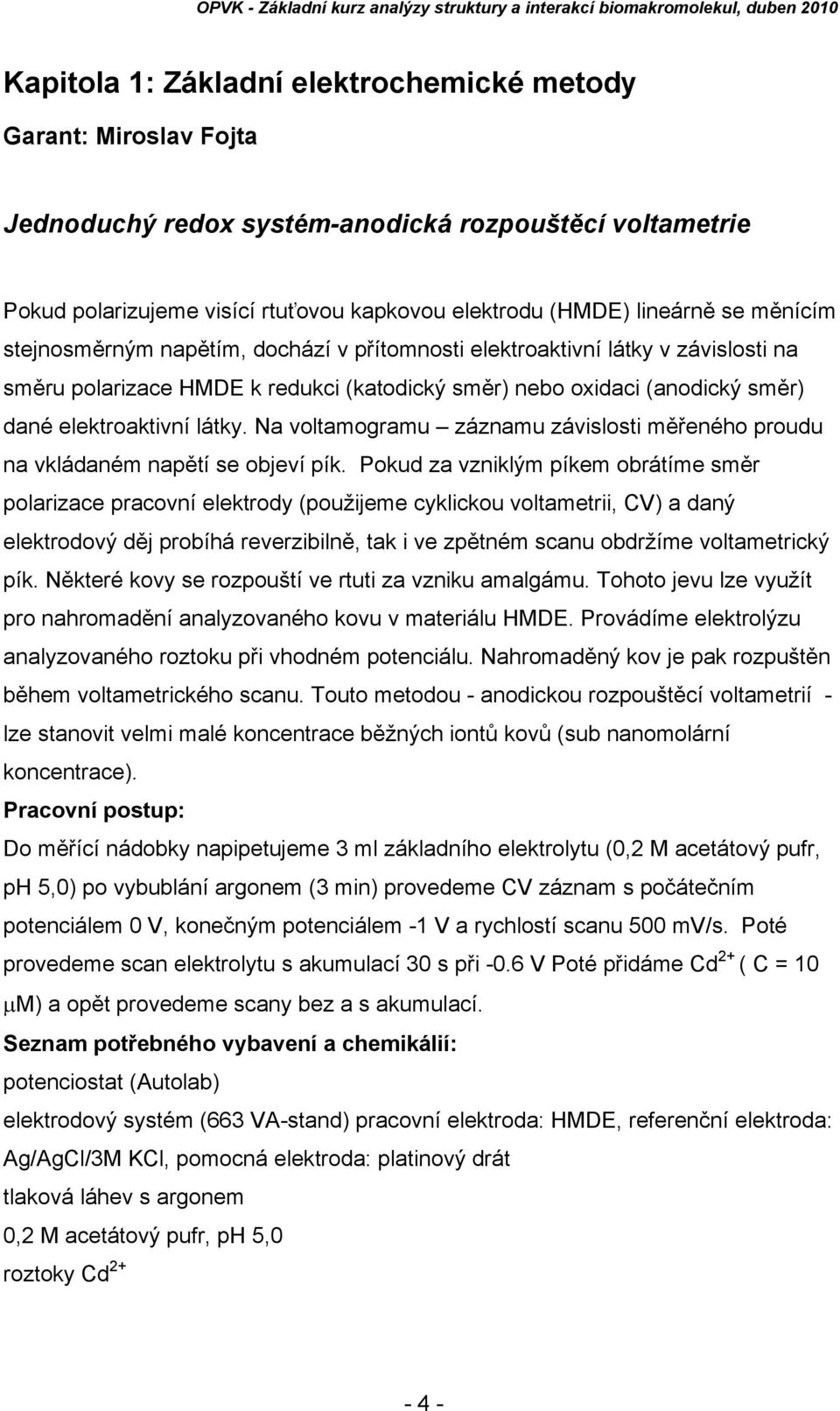 Na voltamogramu záznamu závislosti měřeného proudu na vkládaném napětí se objeví pík.
