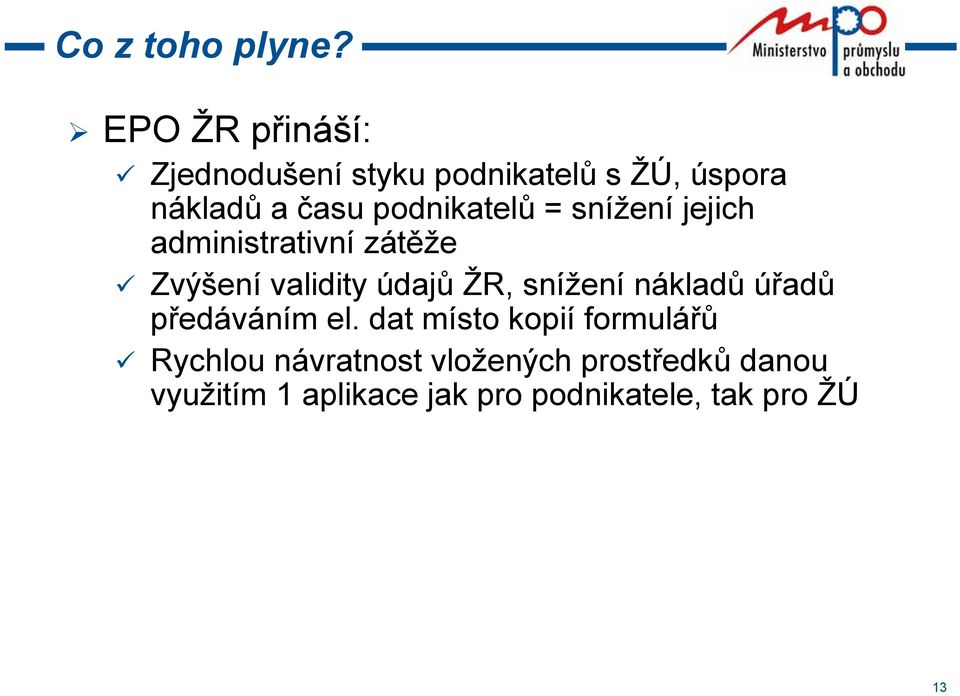 podnikatelů = snížení jejich administrativní zátěže Zvýšení validity údajů ŽR,