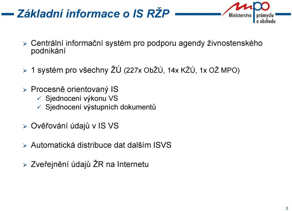 Procesně orientovaný IS Sjednocení výkonu VS Sjednocení výstupních dokumentů