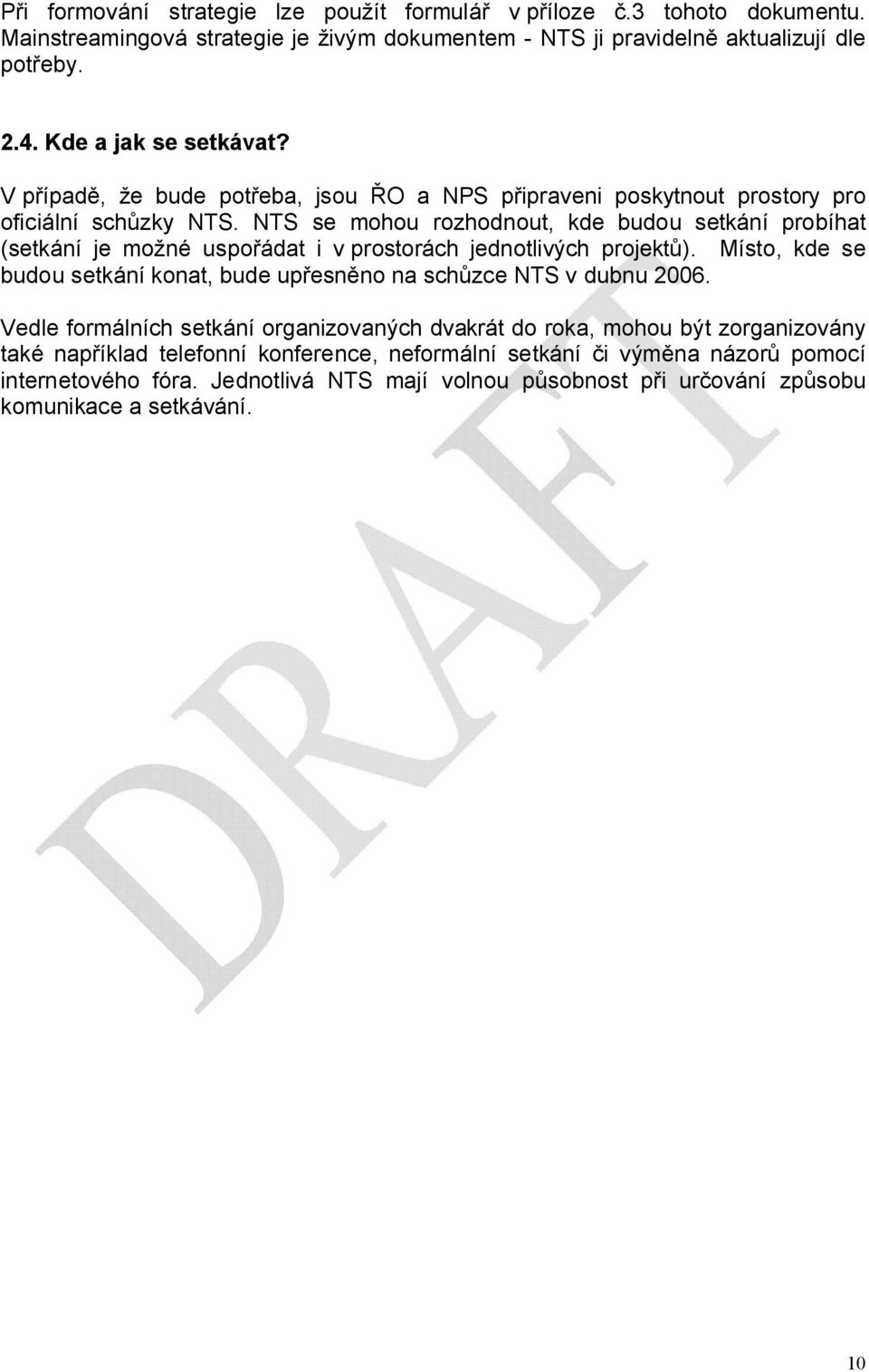NTS se mohou rozhodnout, kde budou setkání probíhat (setkání je možné uspořádat i v prostorách jednotlivých projektů).