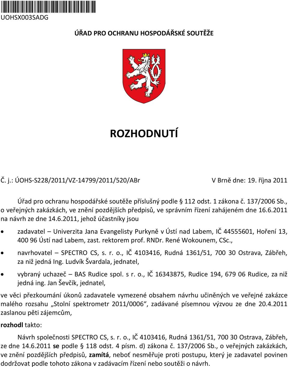 6.2011, jehož účastníky jsou zadavatel Univerzita Jana Evangelisty Purkyně v Ústí nad Labem, IČ 44555601, Hoření 13, 400 96 Ústí nad Labem, zast. rektorem prof. RNDr. René Wokounem, CSc.