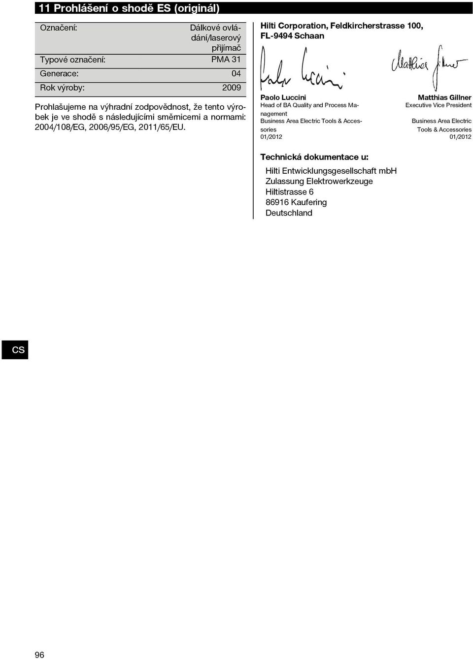 Hilti Corporation, Feldkircherstrasse 100, FL 9494 Schaan Paolo Luccini Matthias Gillner Head of BA Quality and Process Management Executive Vice President Business