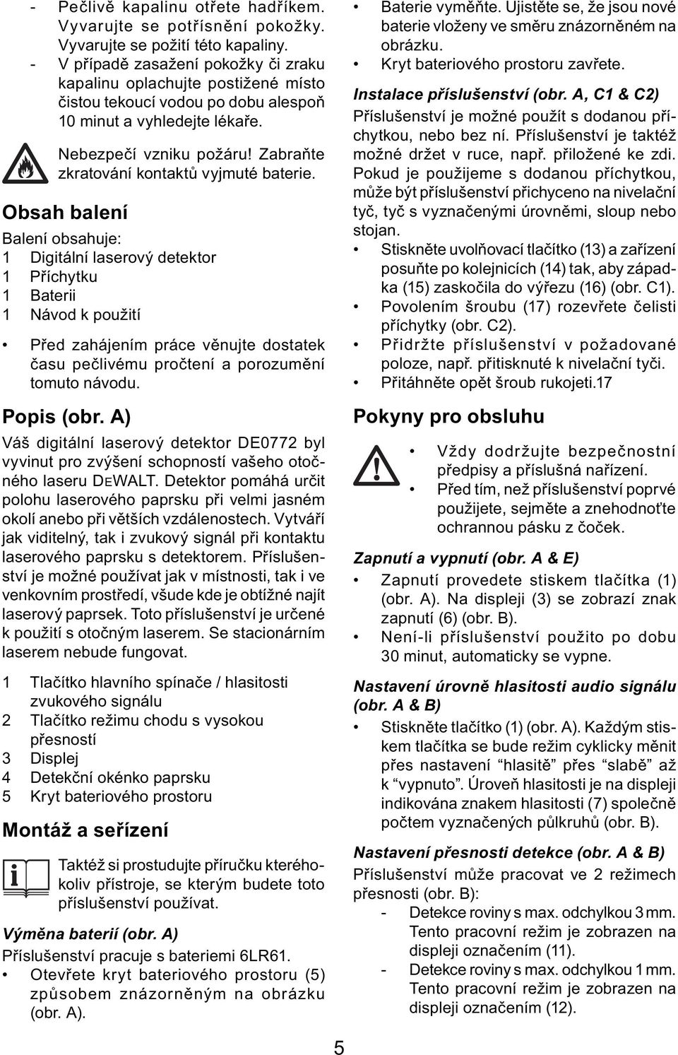 Zabraňte zkratování kontaktů vyjmuté baterie.