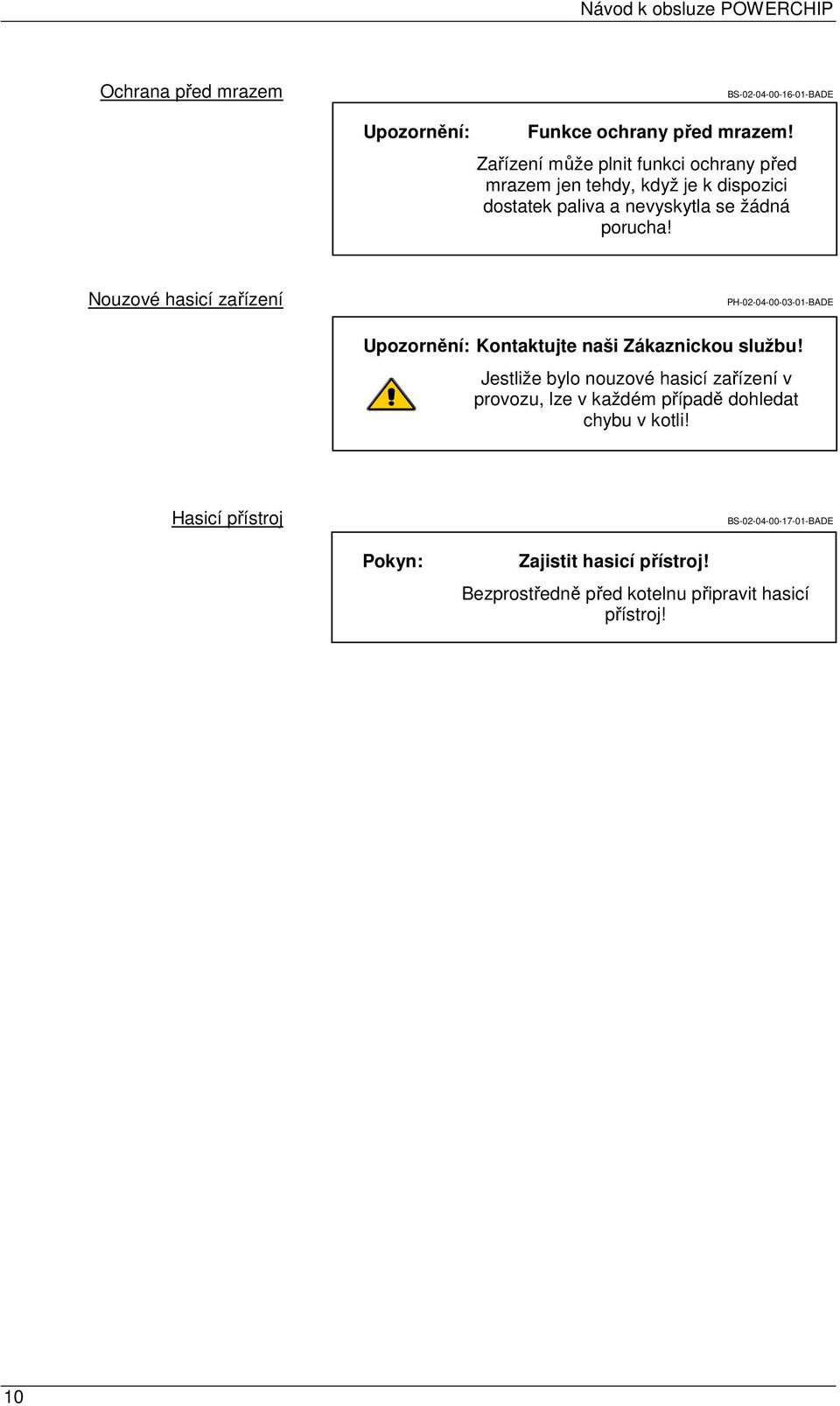 Nouzové hasicí zařízení PH-02-04-00-03-01-BADE Upozornění: Kontaktujte naši Zákaznickou službu!