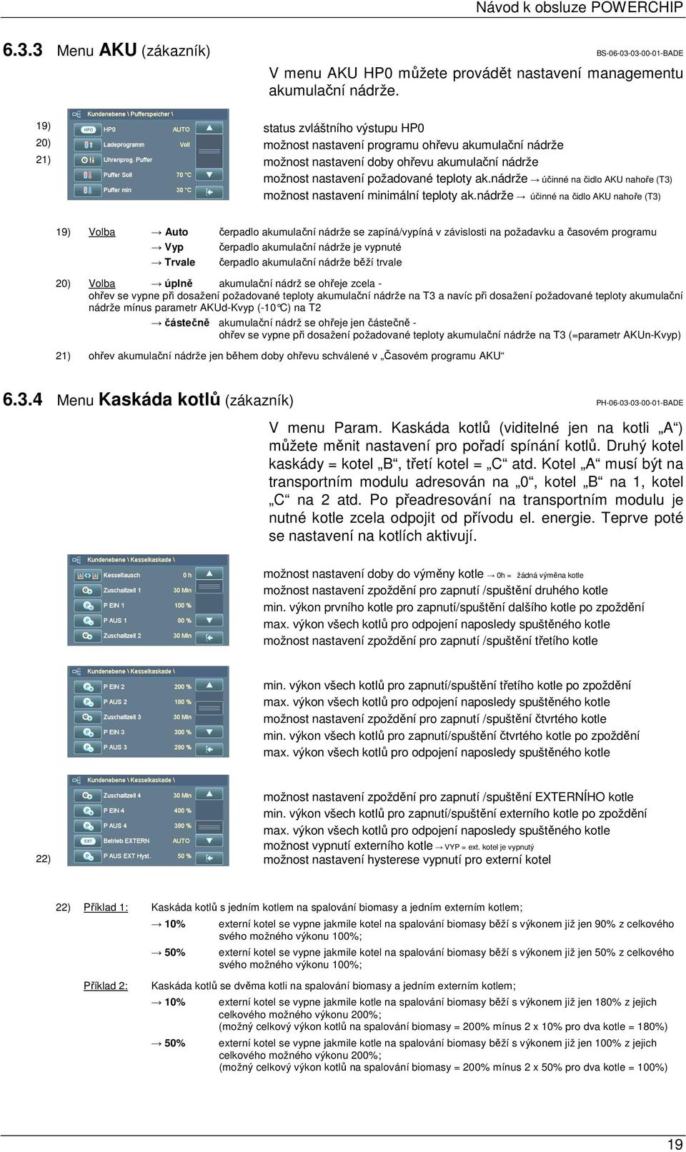nádrže účinné na čidlo AKU nahoře (T3) možnost nastavení minimální teploty ak.