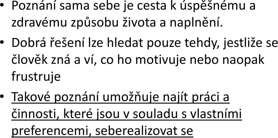 Dobrá řešení lze hledat pouze tehdy, jestliže se člověk zná a ví, co ho