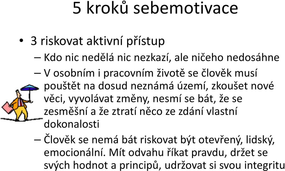 se bát, že se zesměšní a že ztratí něco ze zdání vlastní dokonalosti Člověk se nemá bát riskovat být