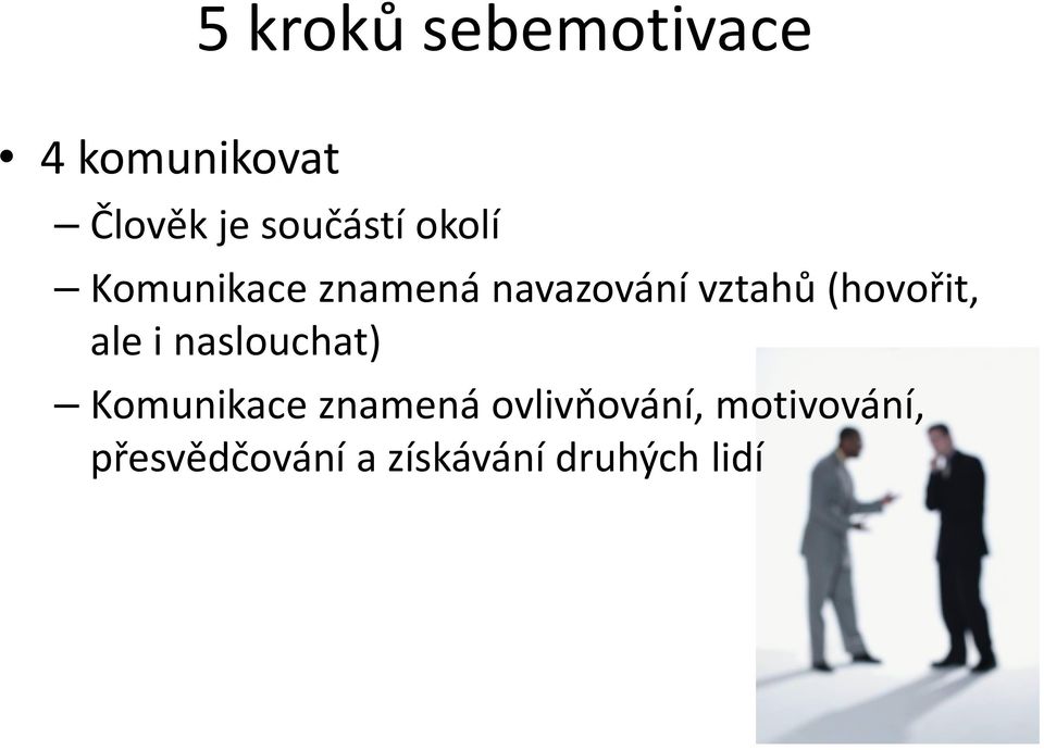 (hovořit, ale i naslouchat) Komunikace znamená