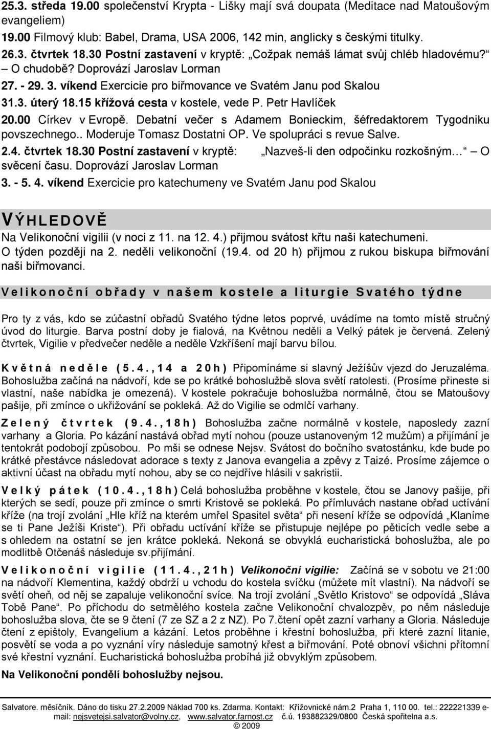 15 křížová cesta v kostele, vede P. Petr Havlíček 20.00 Církev v Evropě. Debatní večer s Adamem Bonieckim, šéfredaktorem Tygodniku povszechnego.. Moderuje Tomasz Dostatni OP.