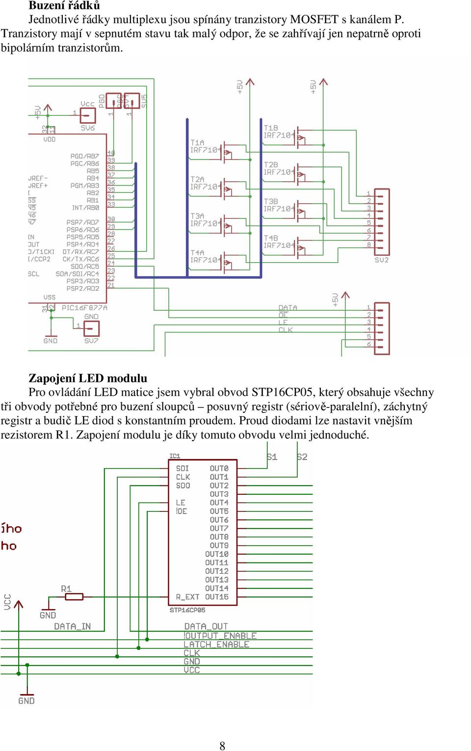 Zapojení LED modulu Pro ovládání LED matice jsem vybral obvod STP16CP05, který obsahuje všechny tři obvody potřebné pro buzení