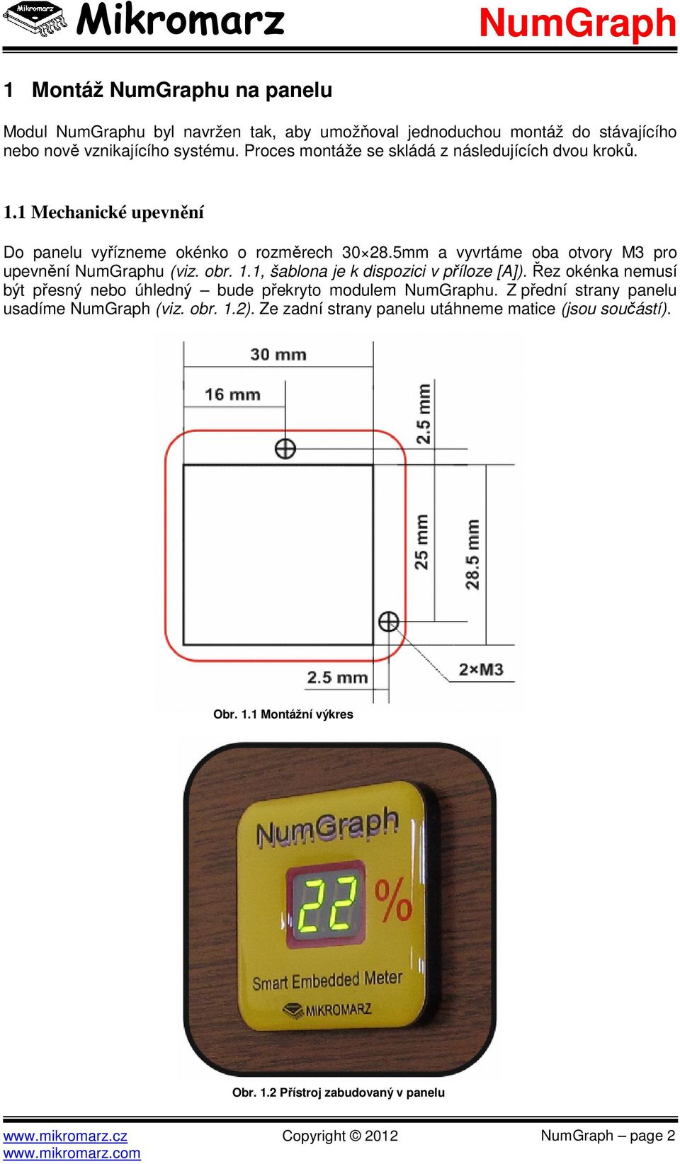 5mm a vyvrtáme oba otvory M3 pro upevnění u (viz. obr. 1.1, šablona je k dispozici v příloze [A]).