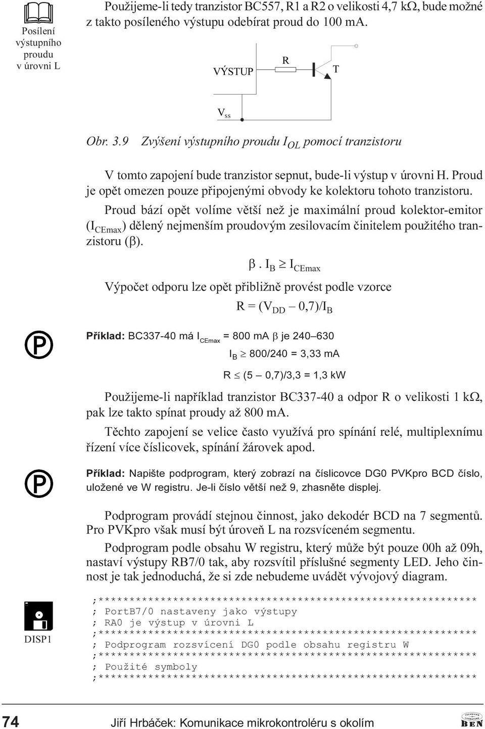 opìt volíme vìtší než je maximální proud kolektor-emitor (I CEmax ) dìlený nejmenším proudovým zesilovacím èinitelem použitého tranzistoru (b) b I B ³ I CEmax Výpoèet odporu lze opìt pøibližnì
