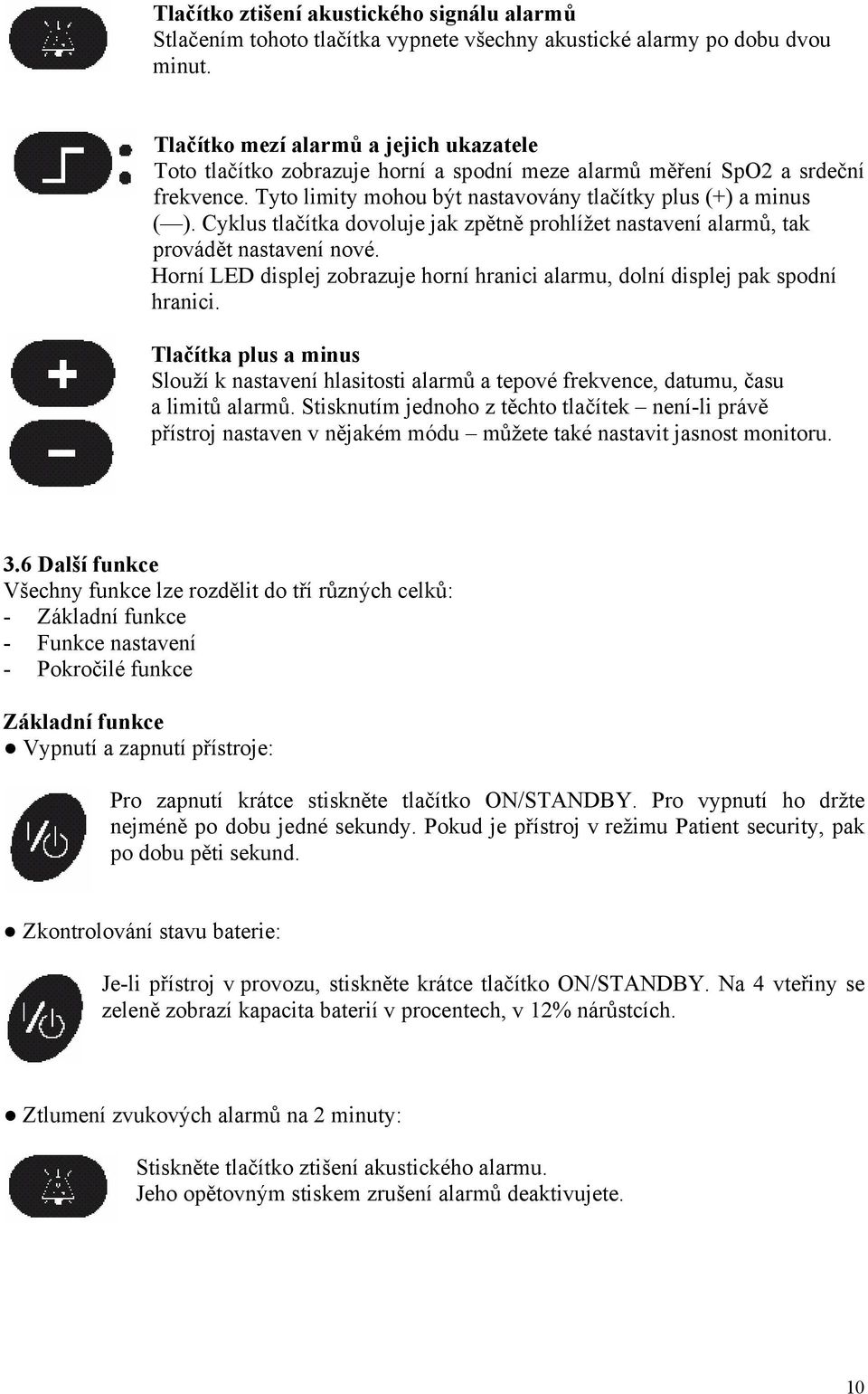 Cyklus tlačítka dovoluje jak zpětně prohlížet nastavení alarmů, tak provádět nastavení nové. Horní LED displej zobrazuje horní hranici alarmu, dolní displej pak spodní hranici.
