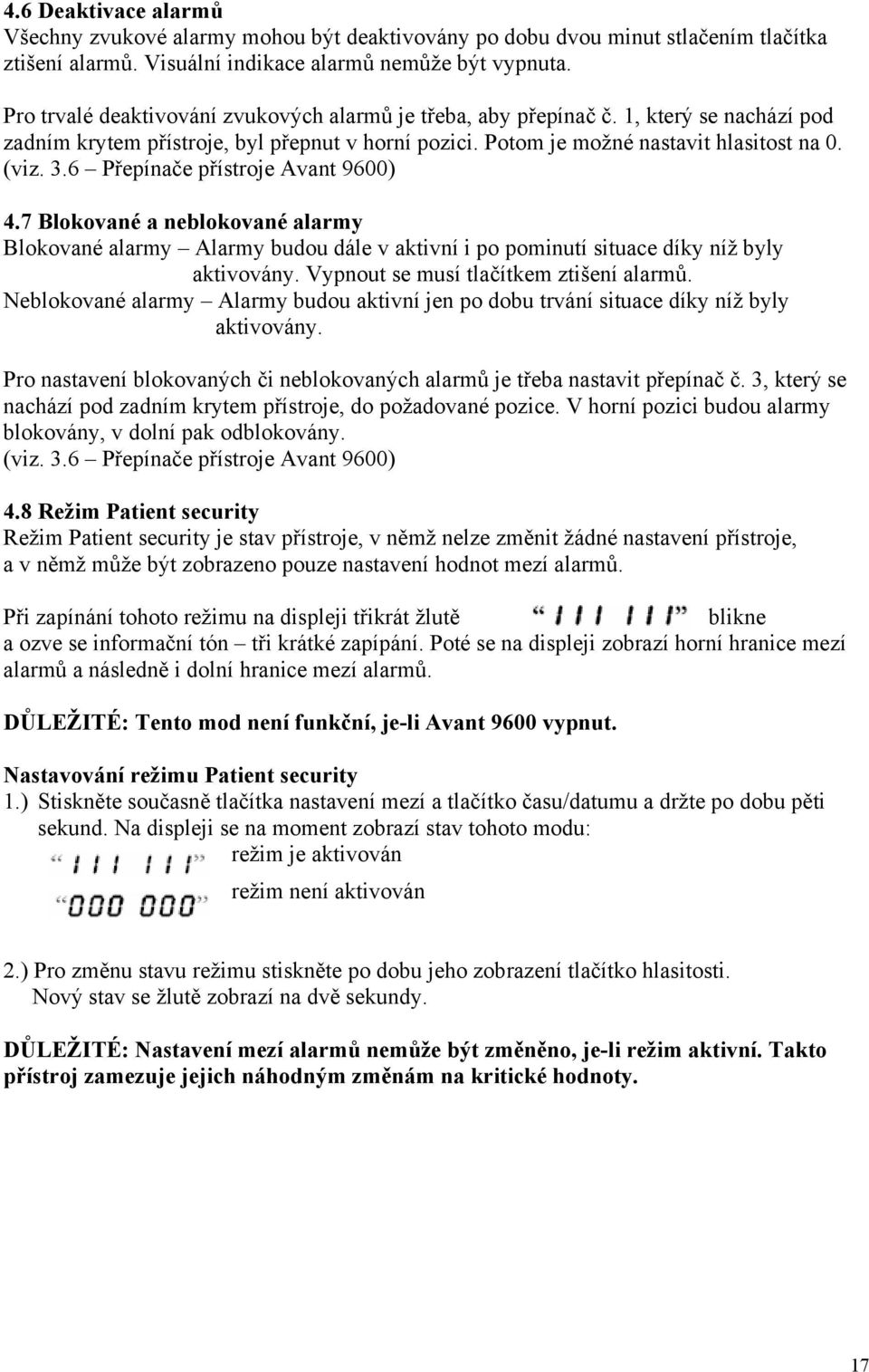 6 Přepínače přístroje Avant 9600) 4.7 Blokované a neblokované alarmy Blokované alarmy Alarmy budou dále v aktivní i po pominutí situace díky níž byly aktivovány.