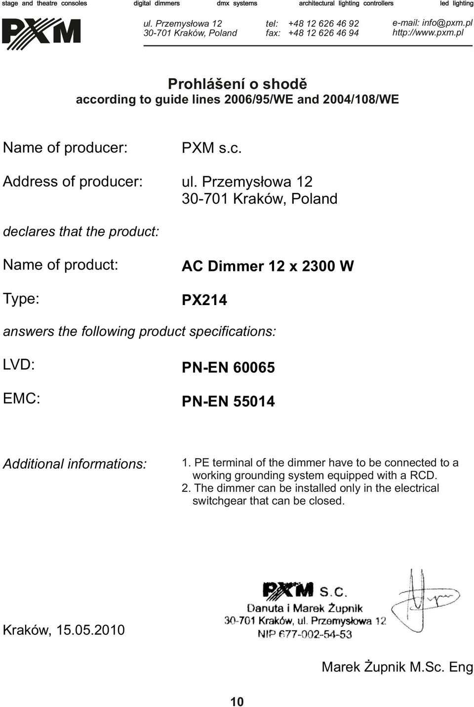 pl http://www.pxm.pl Prohlášení o shodě according to guide lines 2006/95/WE and 2004/108/WE Name of producer: PXM s.c. Address of producer: ul.