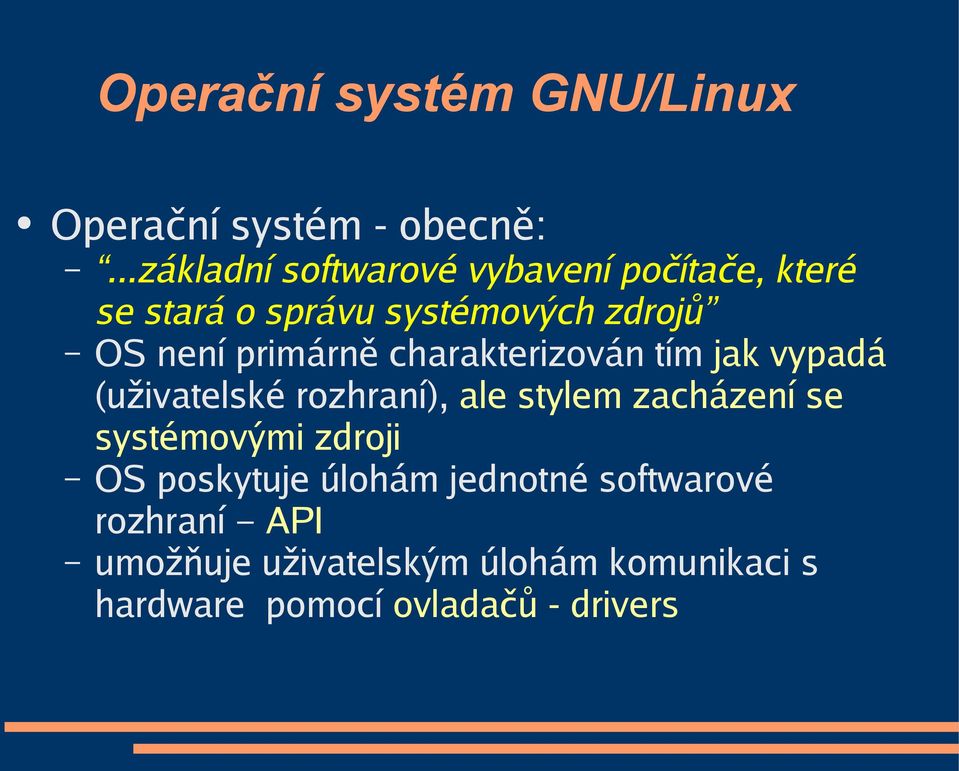 primárně charakterizován tím jak vypadá (uživatelské rozhraní), ale stylem zacházení se