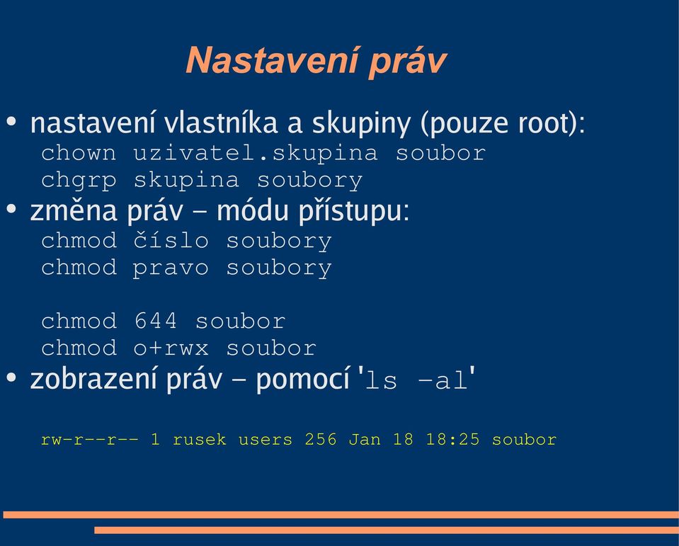 skupina soubor chgrp skupina soubory změna práv módu přístupu: chmod