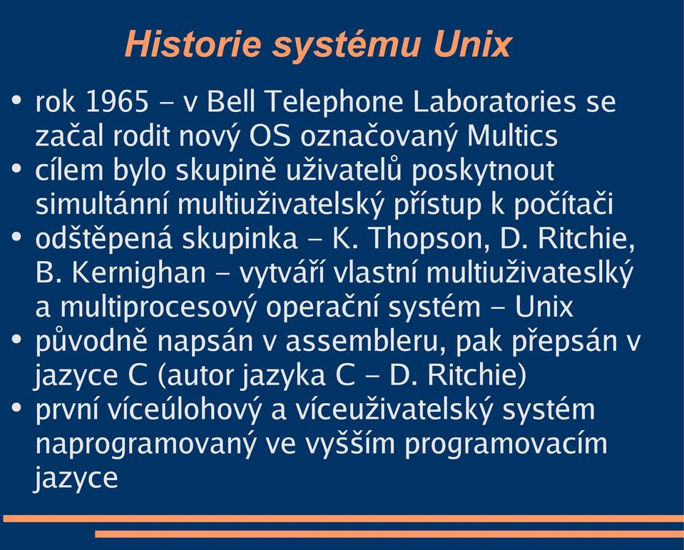 Kernighan vytváří vlastní multiuživateslký a multiprocesový operační systém Unix původně napsán v assembleru, pak přepsán