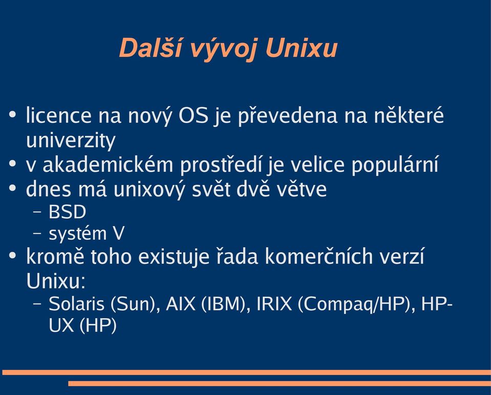 unixový svět dvě větve BSD systém V kromě toho existuje řada