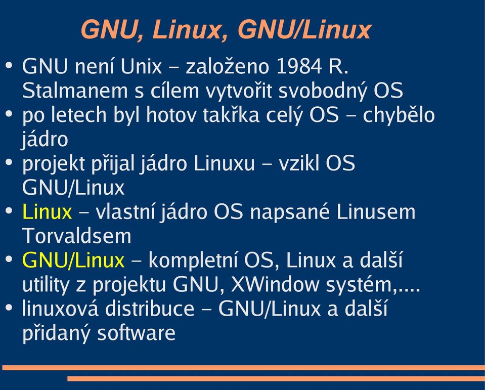 projekt přijal jádro Linuxu vzikl OS GNU/Linux Linux vlastní jádro OS napsané Linusem