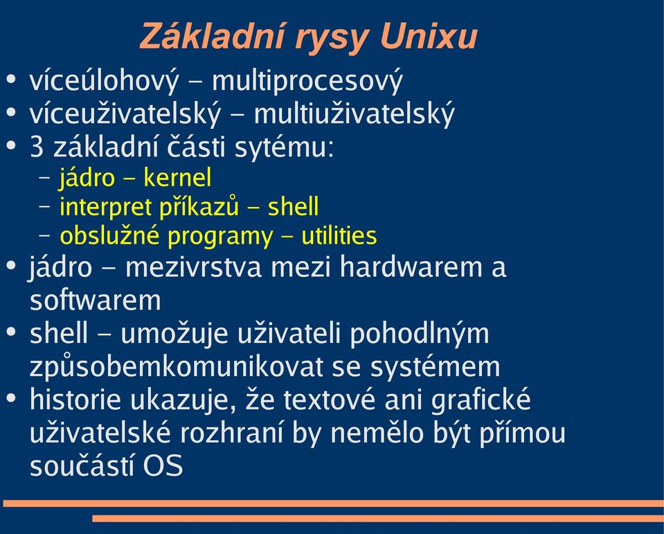 mezivrstva mezi hardwarem a softwarem shell umožuje uživateli pohodlným způsobemkomunikovat