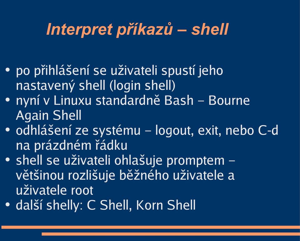 systému logout, exit, nebo C-d na prázdném řádku shell se uživateli ohlašuje