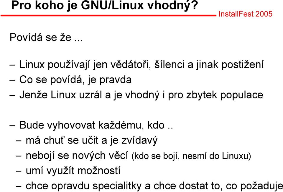 Linux uzrál a je vhodný i pro zbytek populace Bude vyhovovat každému, kdo.