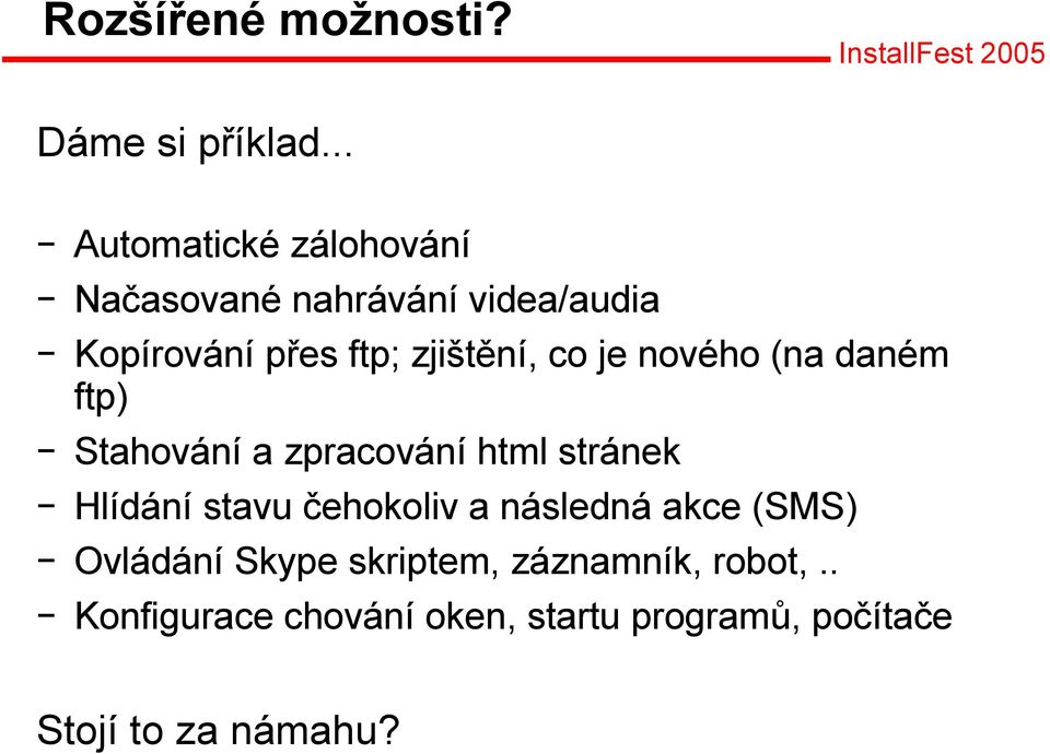 zjištění, co je nového (na daném ftp) Stahování a zpracování html stránek Hlídání stavu