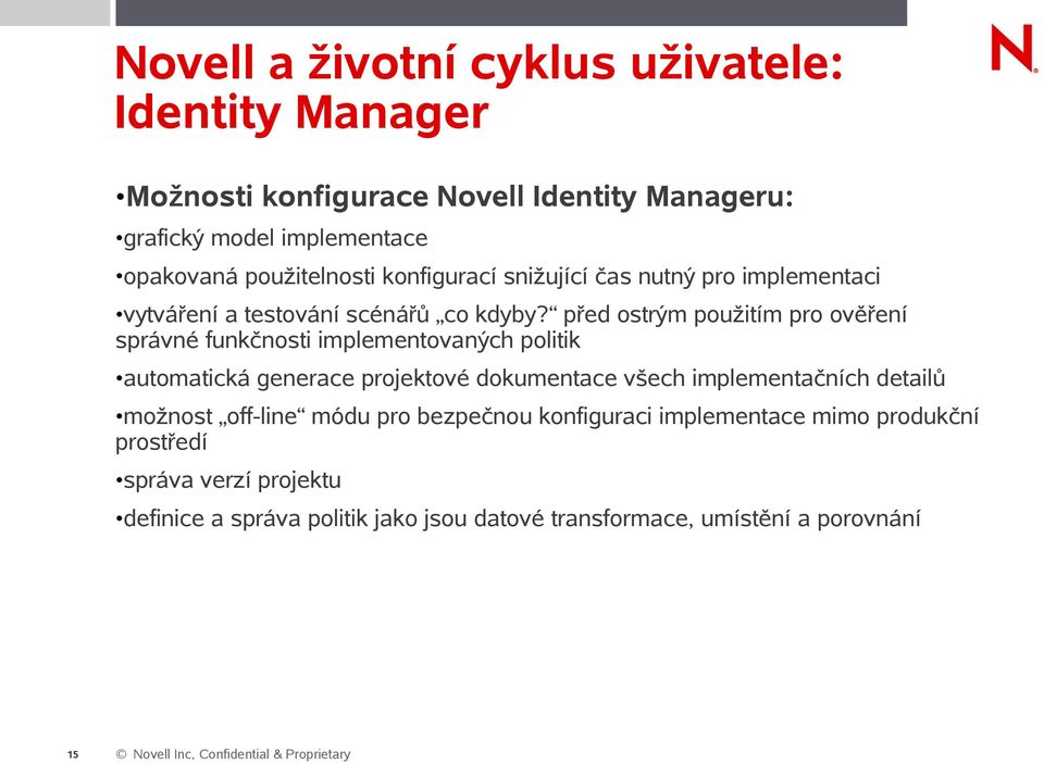 před ostrým použitím pro ověření správné funkčnosti implementovaných politik automatická generace projektové dokumentace všech implementačních