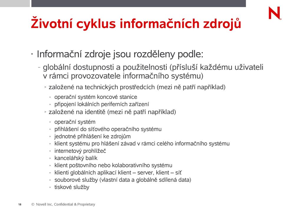 operační systém přihlášení do síťového operačního systému jednotné přihlášení ke zdrojům klient systému pro hlášení závad v rámci celého informačního systému internetový prohlížeč