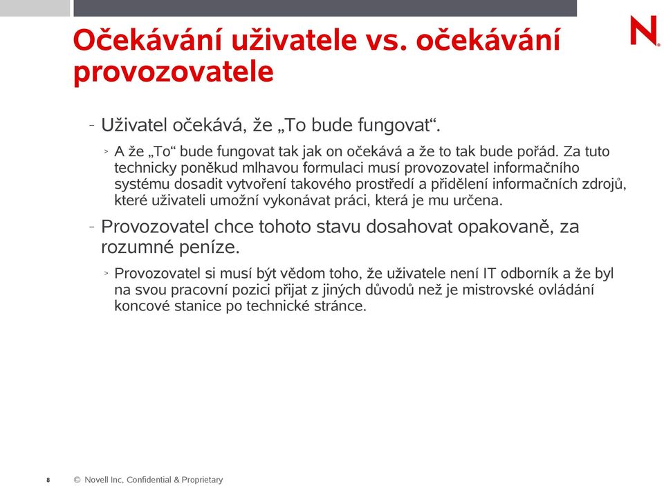 které uživateli umožní vykonávat práci, která je mu určena. Provozovatel chce tohoto stavu dosahovat opakovaně, za rozumné peníze.