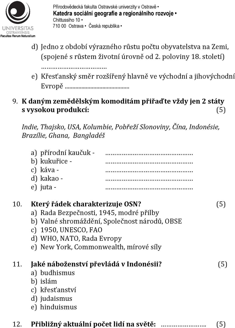 kukuřice - c) káva - d) kakao - e) juta - 10. Který řádek charakterizuje OSN?