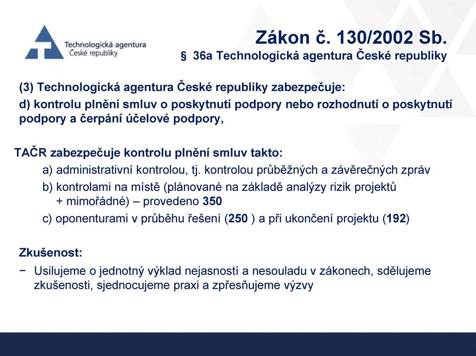 poskytnutí podpory a čerpání účelové podpory, TAČR zabezpečuje kontrolu plnění smluv takto: a) administrativní kontrolou, tj.