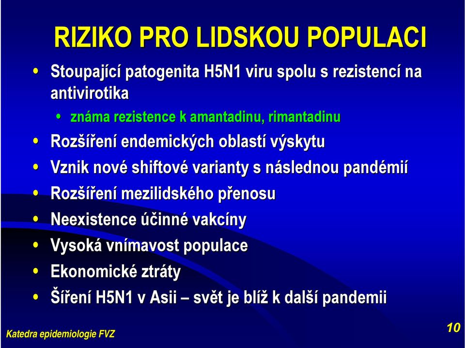 shiftové varianty s následnou n pandémi mií Rozší šíření mezilidského přenosup Neexistence účinné