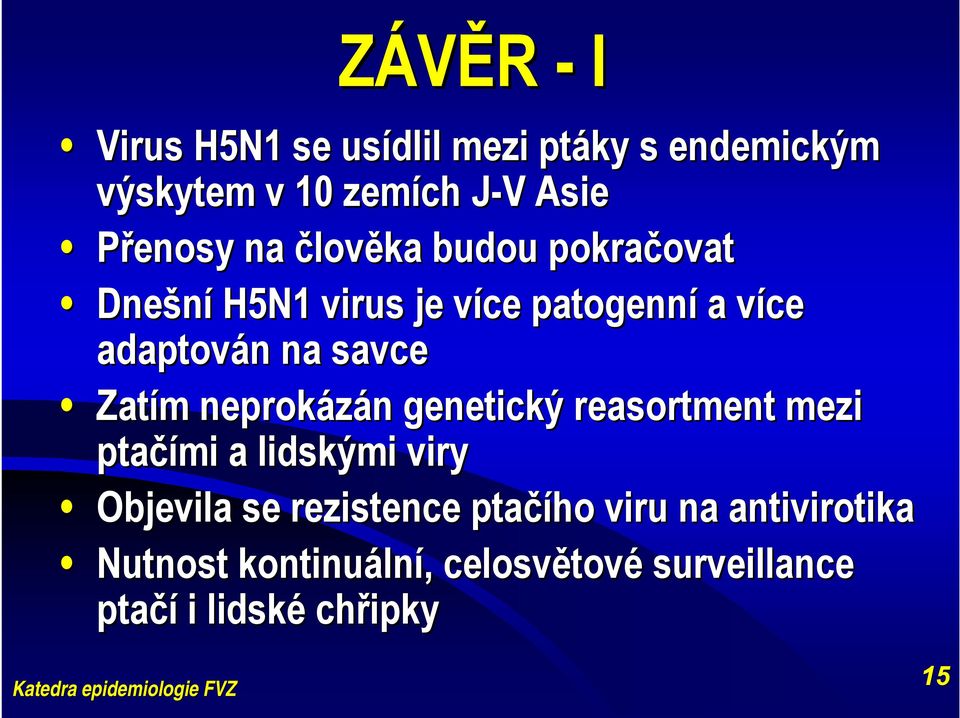 Zatím m neprokázán n genetický reasortment mezi ptačími a lidskými viry Objevila se rezistence