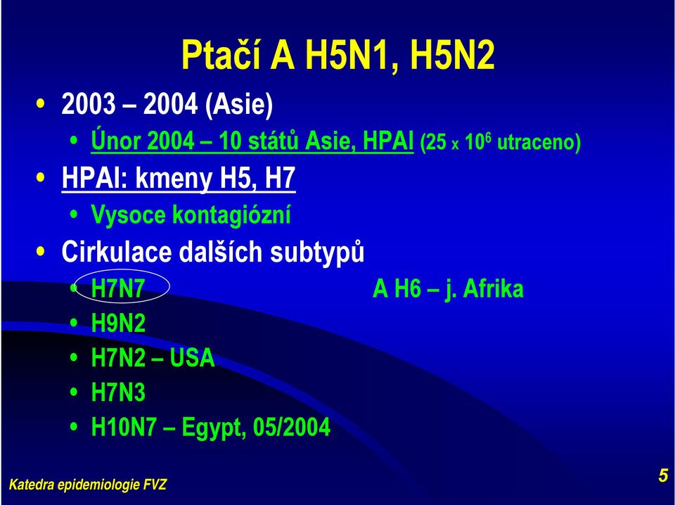 H5, H7 Vysoce kontagiózní Cirkulace dalších subtypů