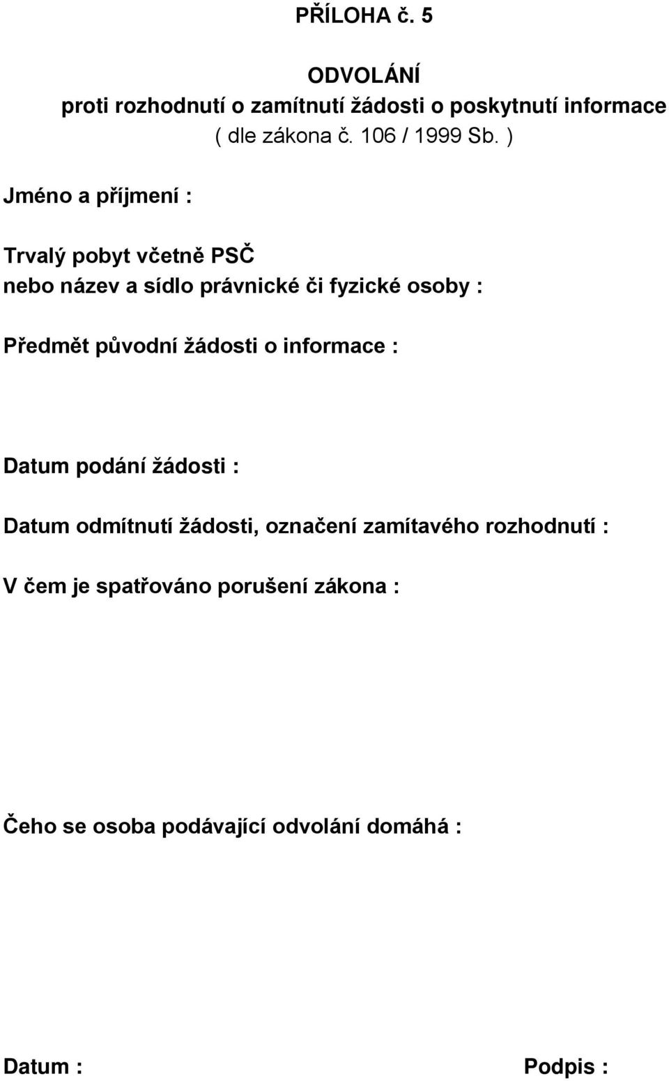 ) Jméno a příjmení : Trvalý pobyt včetně PSČ nebo název a sídlo právnické či fyzické osoby : Předmět