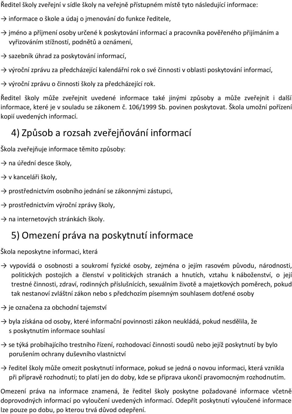 oblasti poskytování informací, výroční zprávu o činnosti školy za předcházející rok.