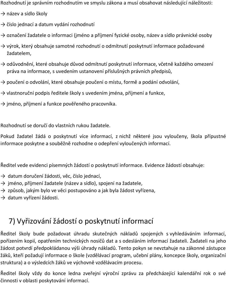 poskytnutí informace, včetně každého omezení práva na informace, s uvedením ustanovení příslušných právních předpisů, poučení o odvolání, které obsahuje poučení o místu, formě a podání odvolání,