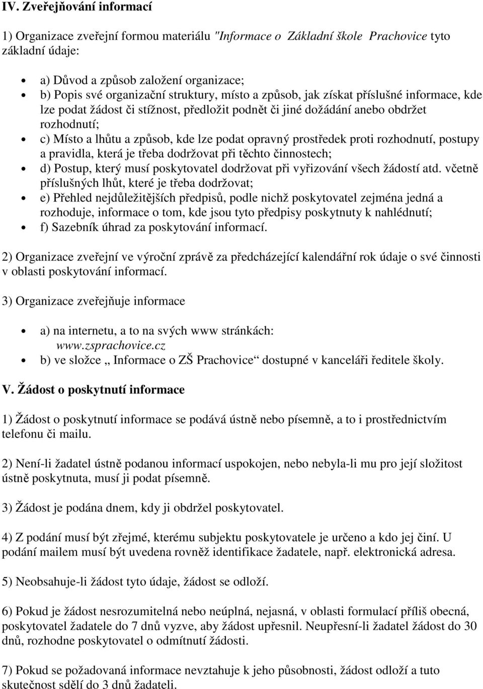 opravný prostředek proti rozhodnutí, postupy a pravidla, která je třeba dodržovat při těchto činnostech; d) Postup, který musí poskytovatel dodržovat při vyřizování všech žádostí atd.