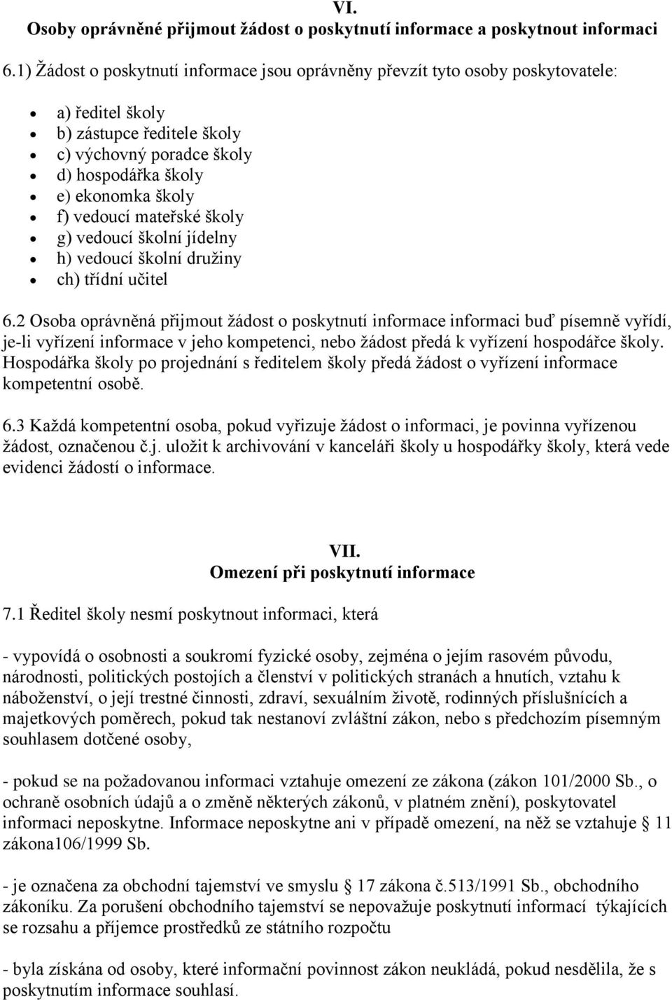 vedoucí mateřské školy g) vedoucí školní jídelny h) vedoucí školní družiny ch) třídní učitel 6.