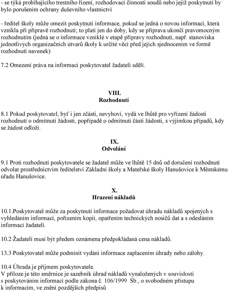 stanoviska jednotlivých organizačních útvarů školy k určité věci před jejich sjednocením ve formě rozhodnutí navenek) 7.2 Omezení práva na informaci poskytovatel žadateli sdělí. VIII. Rozhodnutí 8.