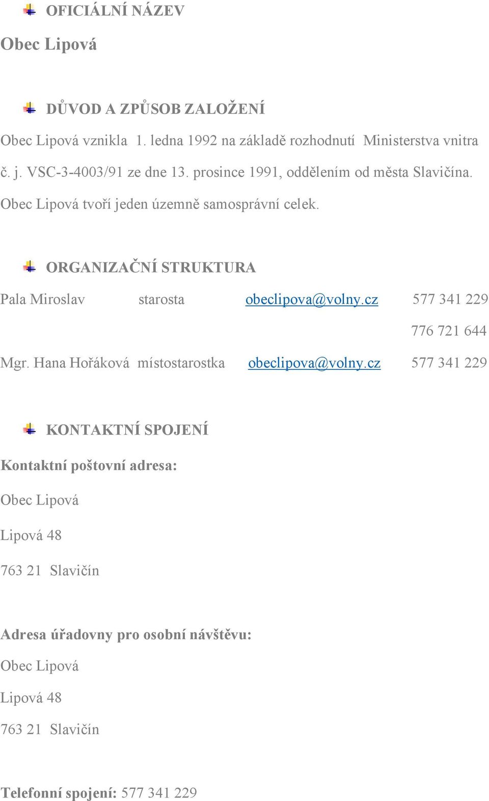 ORGANIZAČNÍ STRUKTURA Pala Miroslav starosta obeclipova@volny.cz 577 341 229 776 721 644 Mgr.