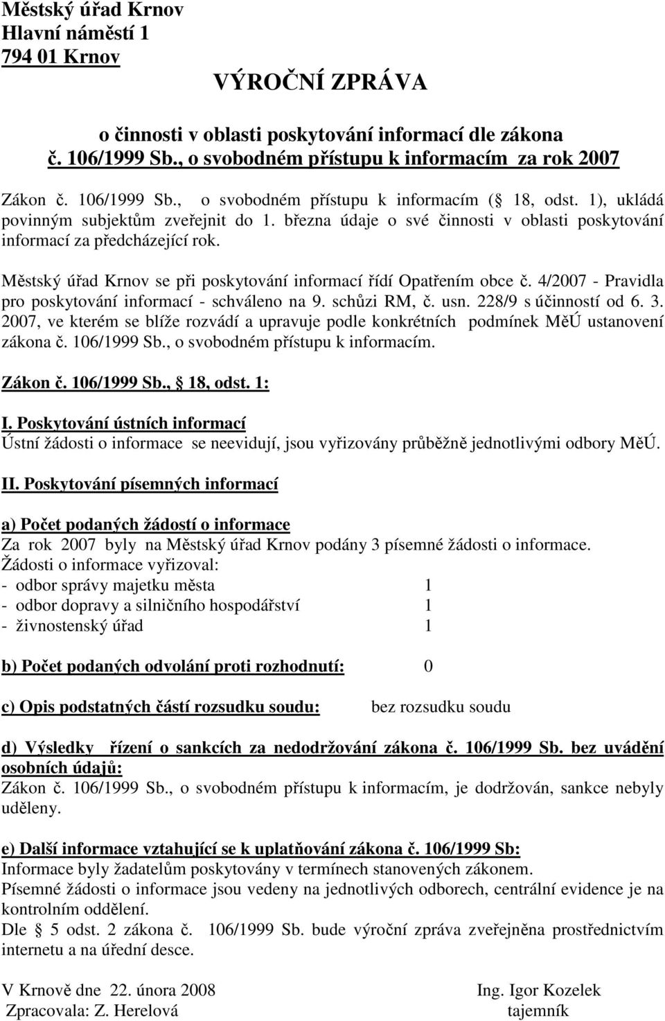 2007, ve kterém se blíže rozvádí a upravuje podle konkrétních podmínek MěÚ ustanovení zákona č. 106/1999 Sb., o svobodném přístupu k informacím. I.