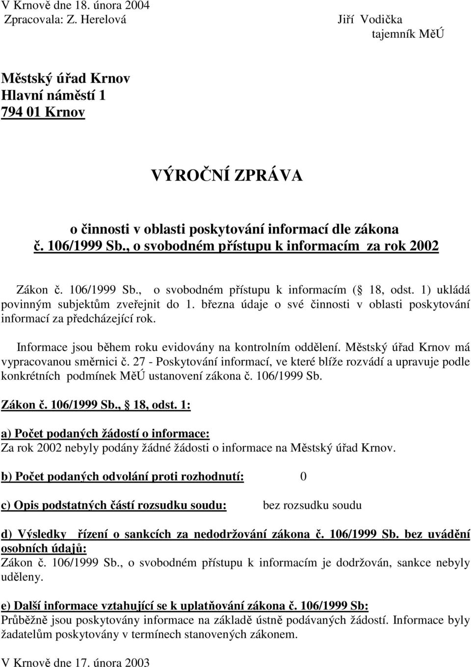 27 - Poskytování informací, ve které blíže rozvádí a upravuje podle konkrétních podmínek MěÚ ustanovení zákona č. 106/1999 Sb.