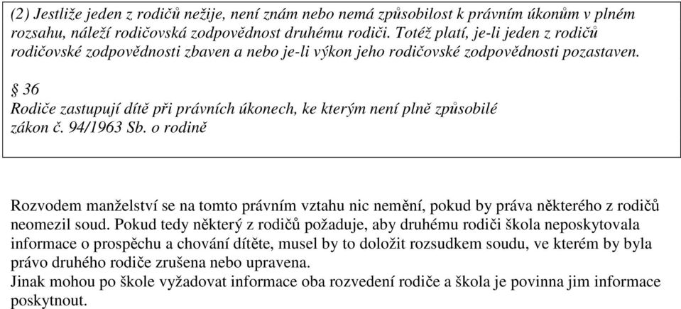 36 Rodiče zastupují dítě při právních úkonech, ke kterým není plně způsobilé zákon č. 94/1963 Sb.