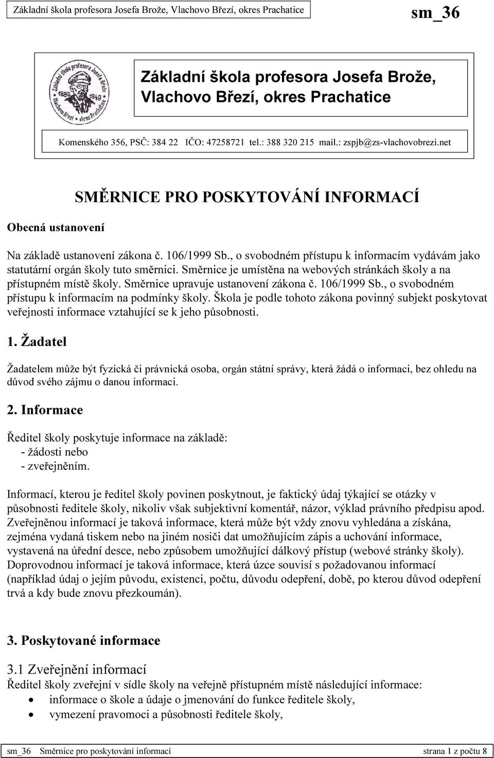 Směrnice je umístěna na webových stránkách školy a na přístupném místě školy. Směrnice upravuje ustanovení zákona č. 106/1999 Sb., o svobodném přístupu k informacím na podmínky školy.