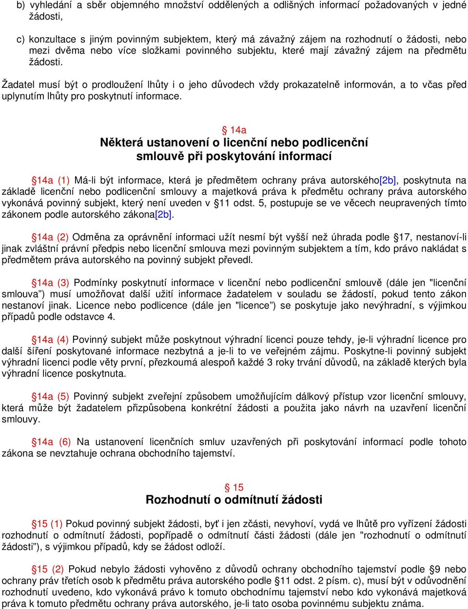 Žadatel musí být o prodloužení lhůty i o jeho důvodech vždy prokazatelně informován, a to včas před uplynutím lhůty pro poskytnutí informace.