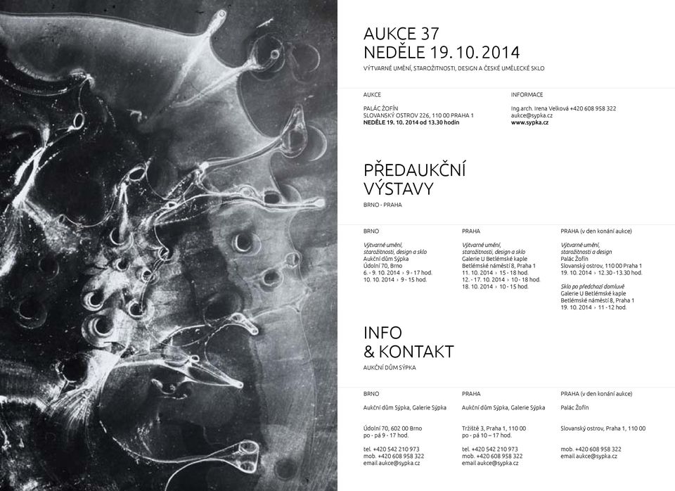 10. 10. 2014 9-15 hod. INFO & KONTAKT AUKČNÍ DŮM SÝPKA PRAHA Výtvarné umění, starožitnosti, design a sklo Galerie U Betlémské kaple Betlémské náměstí 8, Praha 1 11. 10. 2014 15-18 hod. 12. - 17. 10. 2014 10-18 hod.