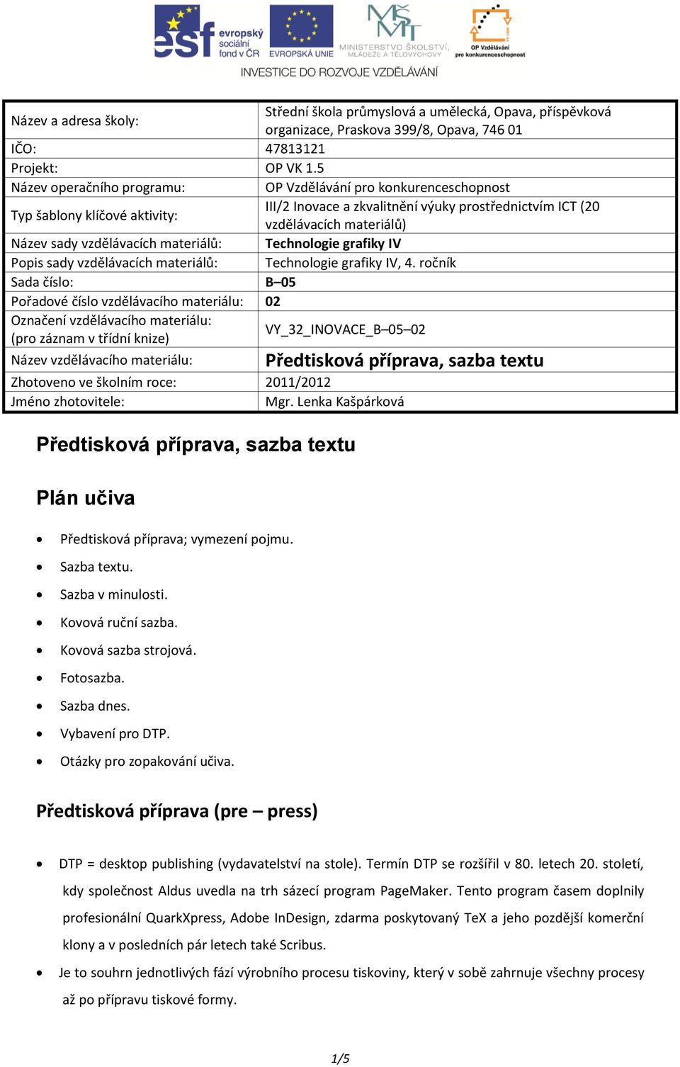 vzdělávacích materiálů: Technologie grafiky IV Popis sady vzdělávacích materiálů: Technologie grafiky IV, 4.